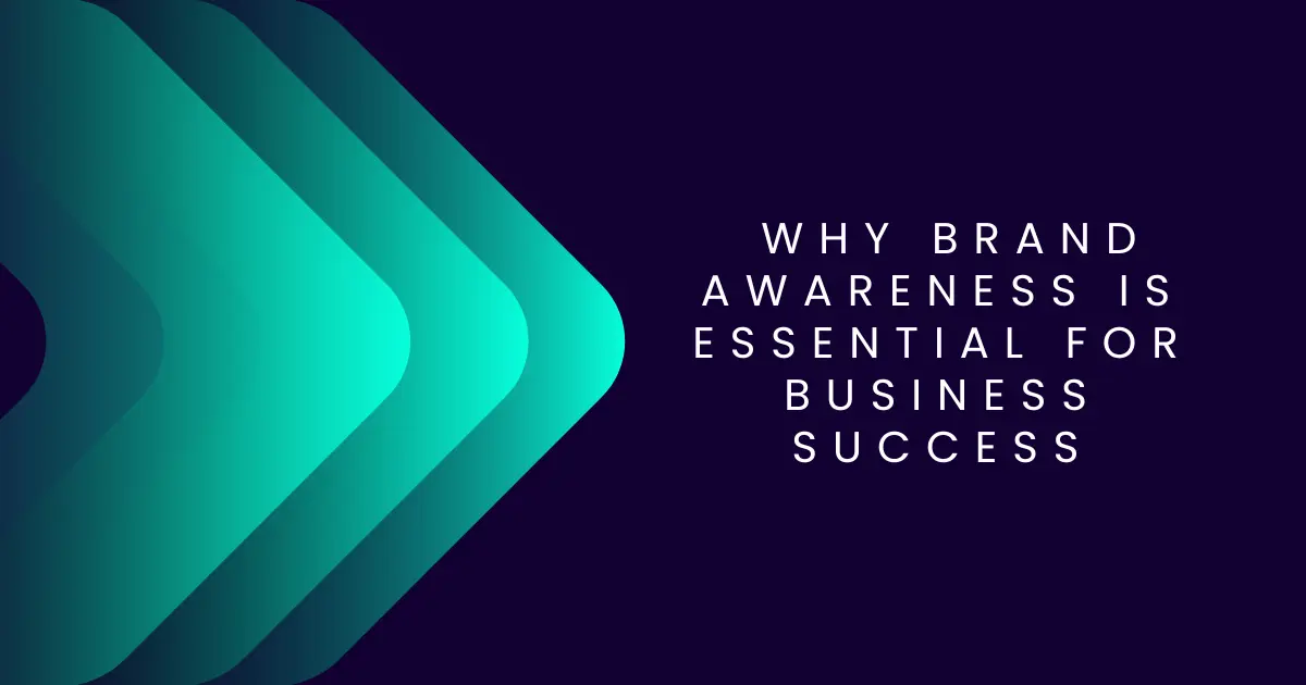 Why Brand Awareness Is Essential for Business Success